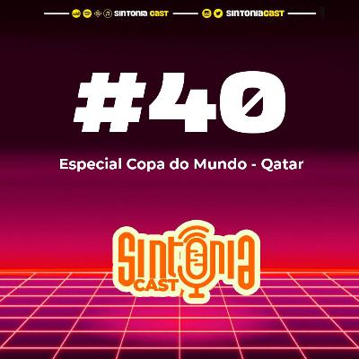 Sintonia Cast #40 - Especial Copa do Mundo - Qatar 2022