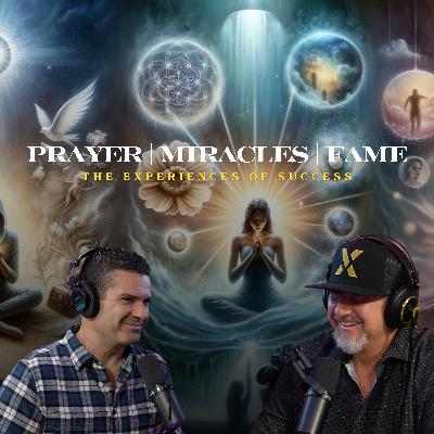 #007 Prayer, Miracles, Fame - The Experiences of Success