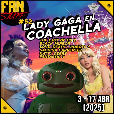 52. Coachella, Black Mirror, y The Last of Us 2