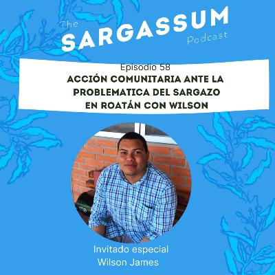 E58 Acción comunitaria ante la problemática del sargazo en Roatán con Wilson.