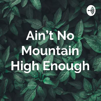 Ain’t No Mountain High Enough