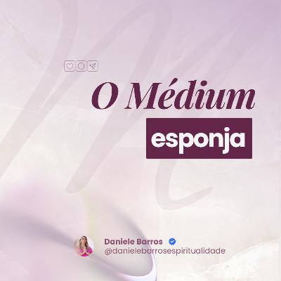 O MÉDIUM ESPONJA