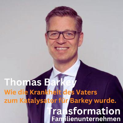 Wie die Krankheit des Vaters zum Katalysator für das Familienunternehmen wurde mit Thomas Barkey Wie die Krankheit des Vaters zum Katalysator für das Familienunternehmen wurde mit Thomas Barkey