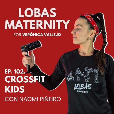 CROSSFIT KIDS Y ENTRENAMIENTO DE FUERZA EN NIÑOS | Con Naomi Piñeiro. Ep. 102.