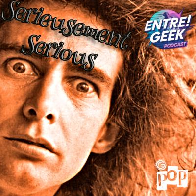 Entre ! Geek [Cinéma] Sérieusement Serious
