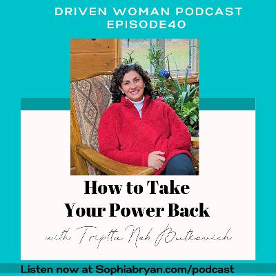 E040: How to Take Your Power Back with Triptta Neb Butkovich E040: How to Take Your Power Back with Triptta Neb Butkovich