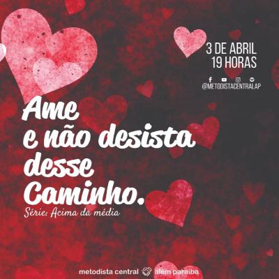 Ame e não desista desse Caminho. Ame e não desista desse Caminho.
