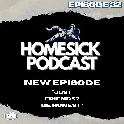 Just Friends? Be Honest. Episode 32