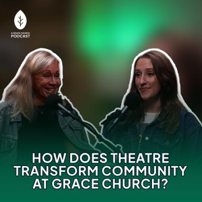 How Does Theatre Transform Community at Grace Church? | Wizard of Oz Pod