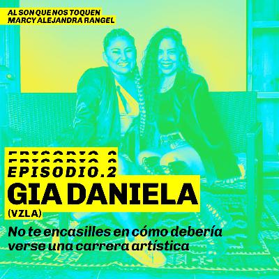 EP 2 Gia Daniela: "No nos encasillemos en cómo debería verse una carrera artística"