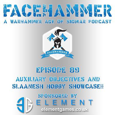 FaceHammer Episode 89: Auxiliary Objectives & Slaanesh Hobby Showcase!
