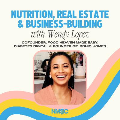 Nutrition, Real Estate, and Business-Building with Wendy Lopez