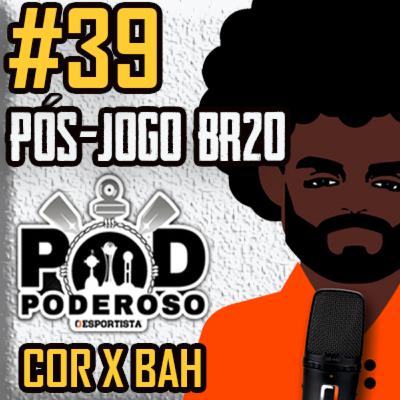 #39 Pós-jogo CB20 Poderoso Pod - Corinthians 3 x 2 Bahia #39 Pós-jogo CB20 Poderoso Pod - Corinthians 3 x 2 Bahia