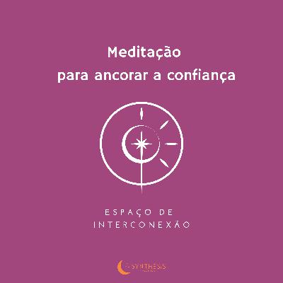 Episódio 4. Meditação para ancorar a confiança