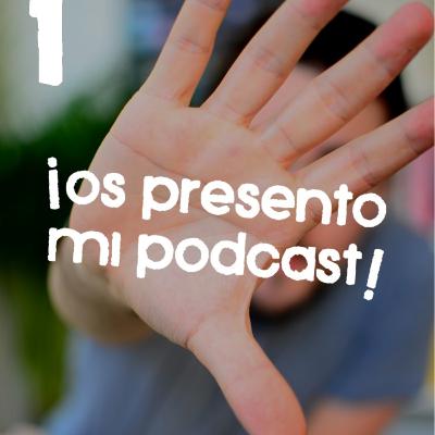 #1 - ¡Os presento mi podcast!