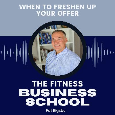 Fitness Business School - 634 - When to Freshen Up Your Offer
