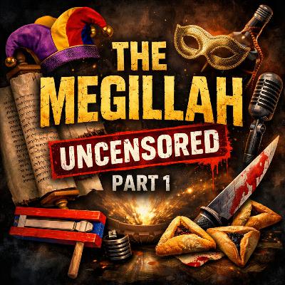 The Megillah Uncensored - Part 1 The Megillah Uncensored - Part 1