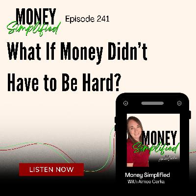 241: What If Money Didn’t Have to Be Hard? 241: What If Money Didn’t Have to Be Hard?