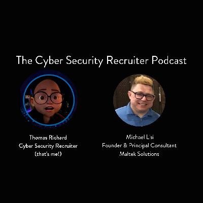 The Cyber Security Recruiter talks to Michael Lisi, Founder & Principal Consultant, Maltek Solutions