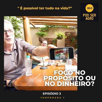 Foco no propósito ou no dinheiro? Como equilibrar a vida profissional? - PodSerAgro - Temporada 01 - EP. 03