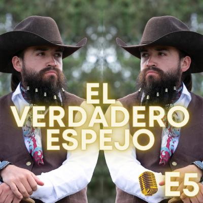 E5 - El verdadero espejo, todo es una proyección.