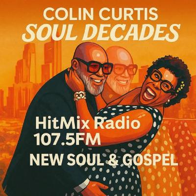 Episode 1220: COLIN CURTIS SOUL DECADES NEW SOUL & GOSPEL 18TH OCTOBER 2025 HITMIX RADIO 107.5 FM