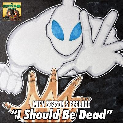MIFV Season 5 Prelude: “I Should Be Dead” | Storyline Season Premiere MIFV Season 5 Prelude: “I Should Be Dead” | Storyline Season Premiere