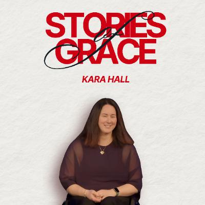 Stories of Grace - Kara Hall - 01.06.25