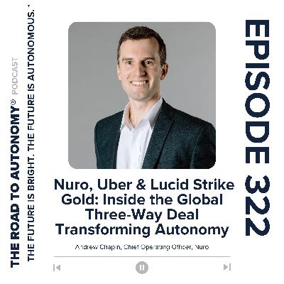 Episode 322 | Nuro, Uber & Lucid Strike Gold: Inside the Global Three-Way Deal Transforming Autonomy