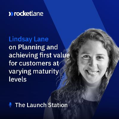 Episode 28: Planning and achieving first value for customers at varying maturity levels