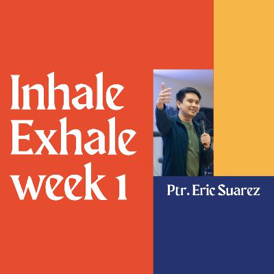 Inhale, Exhale Week 1 - Ptr. Eric Suarez