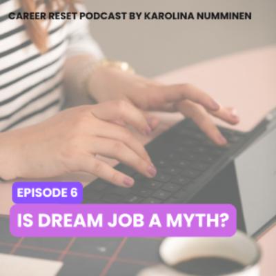 EP6: Is Dream Job a Myth?