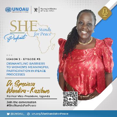 Episode Twenty-Five: Dismantling Barriers to Women's Meaningful Participation in Peace Processes with Dr Speciosa Wandira-Kazibwe Episode Twenty-Five: Dismantling Barriers to Women's Meaningful Participation in Peace Processes with Dr Speciosa Wandira-Kazibwe