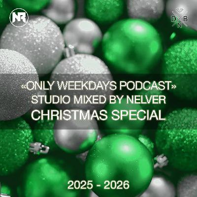 ONLY WEEKDAYS PODCAST (CHRISTMAS SPECIAL 2025-2026) [Mixed by Nelver] #777