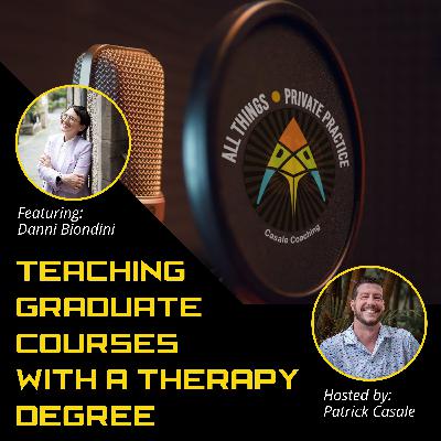 Episode 212: Teaching Graduate Courses with a Therapy Degree [Featuring Danni Biondini]