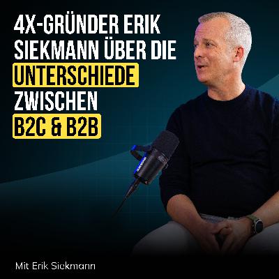 #92 Vierfach-Gründer Erik Siekmann über die Unterschiede zwischen B2C & B2B