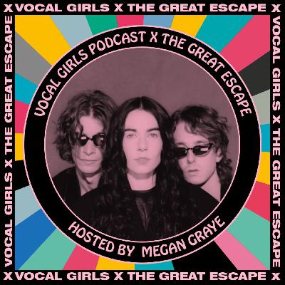SINEAD O'BRIEN: VOCAL GIRLS PODCAST X THE GREAT ESCAPE