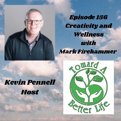 Episode 156 Creativity and Wellness with Mark Firehammer Episode 156 Creativity and Wellness with Mark Firehammer