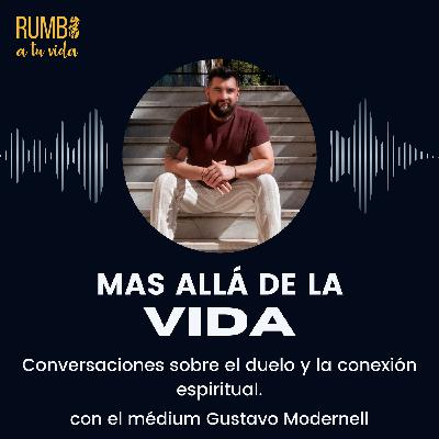 Ep.87: Más allá de la vida: conversaciones sobre el duelo y la conexión espiritual (con Gustavo Modernell)