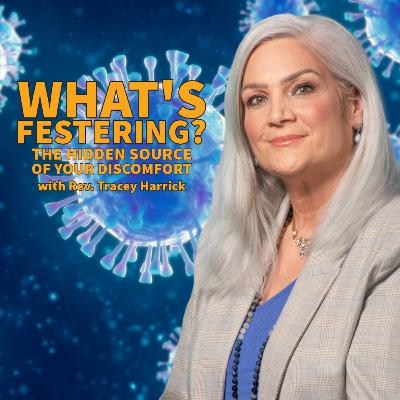 Rev. Tracey Harrick - What's Festering? The Hidden Source of Your Discomfort Rev. Tracey Harrick - What's Festering? The Hidden Source of Your Discomfort