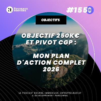 #155 Objectif 250k€ et Pivot CGP : Mon plan d'action complet 2026 #155 Objectif 250k€ et Pivot CGP : Mon plan d'action complet 2026