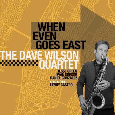 The Dave Wilson Quartet • When Even Goes East © 2026 Dave Wilson #contemporaryjazz