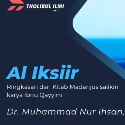 Kajian Kitab Al Iksiir (Ringkasan kitab Madarijus Salikin karya Ibnu Qoyyim) 06 Agustus 2022 - Ustadz Dr. Muhammad Nur Ihsan, MA Hafizhahullah Ta'ala