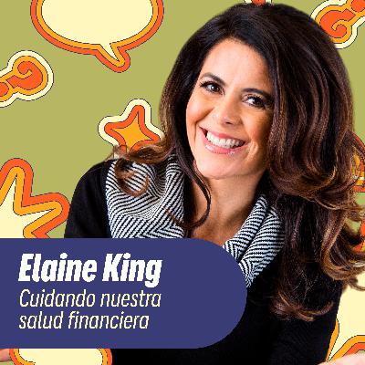 Cuidando nuestra salud financiera con Elaine King Cuidando nuestra salud financiera con Elaine King