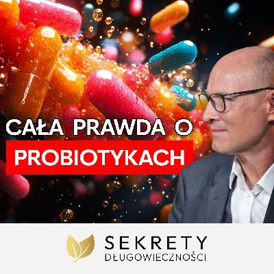 Probiotyki – jak znaleźć te, które działają, a nie są jedynie marketingiem Dr Tadeusz Oleszczuk [Sekrety Długowieczności]