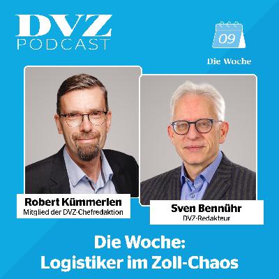 Die Woche: Logistiker im Zoll-Chaos