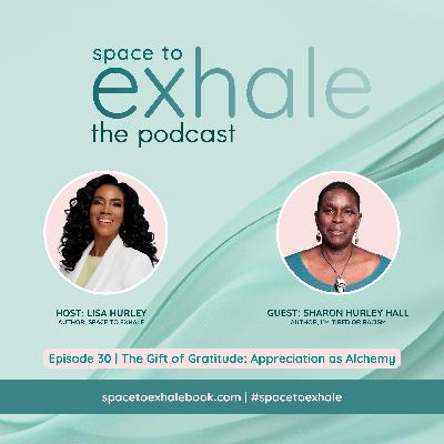 The Gift of Gratitude: Appreciation as Alchemy, with Sharon Hurley Hall | Ep. 30 The Gift of Gratitude: Appreciation as Alchemy, with Sharon Hurley Hall | Ep. 30