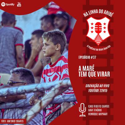 #37 - A MARÉ TEM QUE VIRAR!