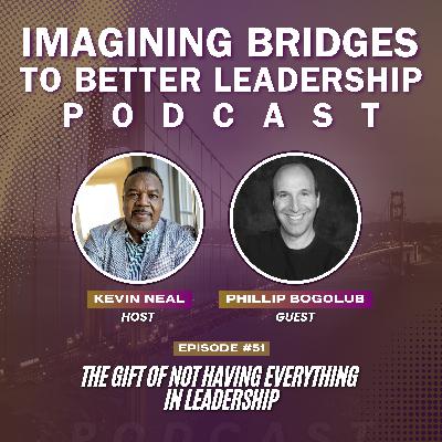 Phillip Bogolub: The Gift of Not Having Everything in Leadership