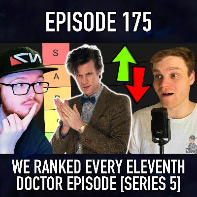 Episode 175: We Ranked Every Eleventh Doctor Episode [Series 5]